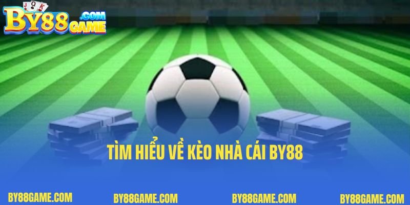 Tìm hiểu về kèo nhà cái By88