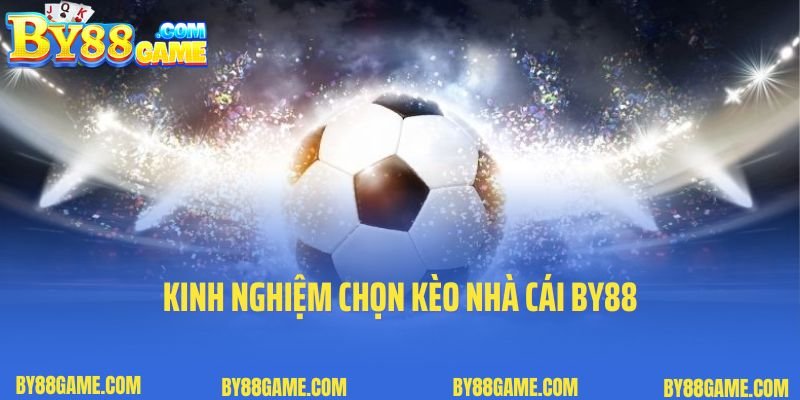 Kinh nghiệm chọn kèo nhà cái By88