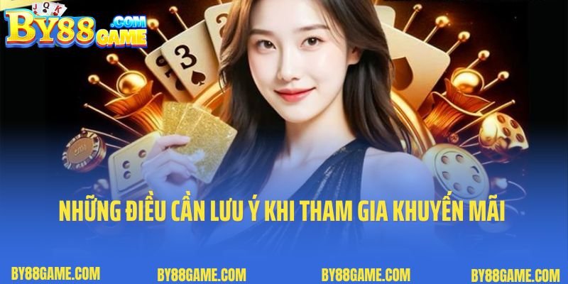 Những điều cần lưu ý khi tham gia chương trình khuyến mãi hoàn cược By88