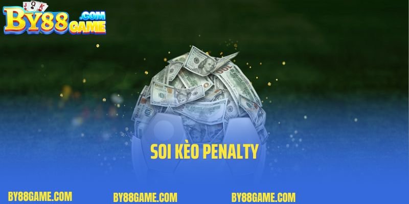 Soi Kèo Penalty - Kỹ Thuật Soi Kèo Đỉnh Của Chóp Của Chuyên Gia